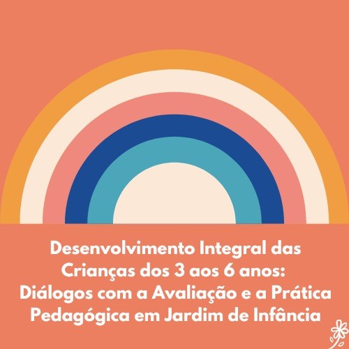 Curso de Formação Prática Pedagógica e Avaliação do Desenvolvimento Integral de Crianças dos 3 aos 6 anos - Abertura de candidaturas